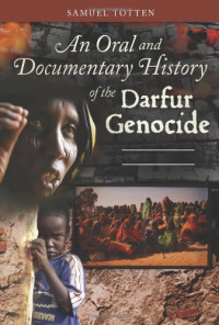Samuel Totten — An Oral and Documentary History of the Darfur Genocide 2 volumes (Praeger Security International)