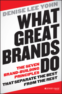 Denise Lee Yohn — What Great Brands Do