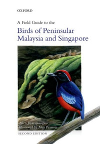 Allen Jeyarajasingam, Alan Pearson — A Field Guide to the Birds of Peninsular Malaysia and Singapore
