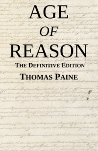 Thomas Paine — Age of Reason: The Definitive Edition