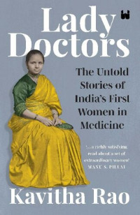 Kavitha Rao — Lady Doctors: The Untold Stories of India's First Women in Medicine
