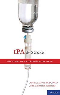 Justin A. Zivin, John Galbraith Simmons — TPA for Stroke: The Story of a Controversial Drug