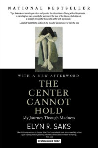Elyn R. Saks — The Center Cannot Hold: My Journey Through Madness