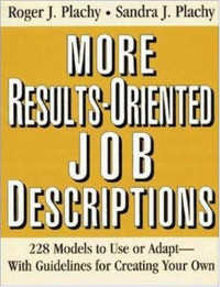 Roger J. Plachy, Sandra J. Plachy — More Results-Oriented Job Descriptions - 226 Models to Use or Adapt , With Guidelines for Creating Your Own
