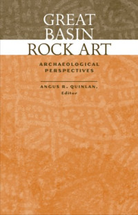 Angus R. Quinlan — Great Basin Rock Art: Archaeological Perspectives