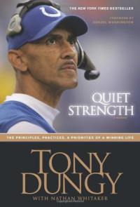 Tony Dungy, Nathan Whitaker — Quiet Strength: The Principles, Practices, and Priorities of a Winning Life