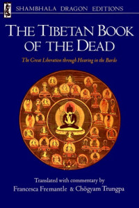 Karma-gliṅ-pa; Fremantle, Francesca; Trungpa, Chögyam — The Tibetan Book of the Dead. The Great Liberation Through Hearing in the Bardo