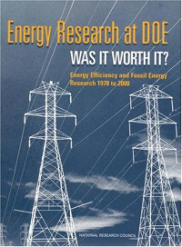 Committee on Benefits of DOE R&D on Energy Efficiency and Fossil Energy, Commission on Engineering and Technical Systems, National Research Council, CETS — Energy Research at DOE: Was it Worth It? Energy Efficiency and Fossil Energy Research 1978 to 2000