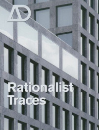 Torsten Schmiedeknecht, Andrew Peckham, Charles Rattray — Rationalist Traces (Architectural Design 09-10.2007, Vol. 77, No. 5)
