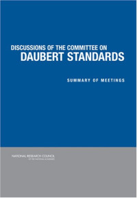 National Research Council, Policy and Global Affairs, Committee on Science, Technology, and Law, Committee on Daubert Standards — Discussion of the Committee on Daubert Standards