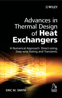 Eric M. Smith — Advances in thermal design of heat exchangers a numerical approach direct-sizing, step-wise rating, a transients