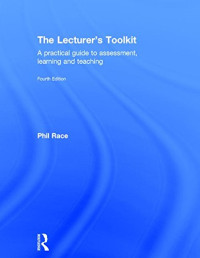 Phil Race — The Lecturer's Toolkit: A practical guide to assessment, learning and teaching
