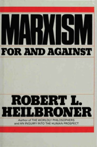 Robert L. Heilbroner — Marxism: For and Against