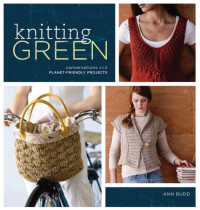 Ann Budd — Knitting Green: Conversations and Planet Friendly Projects