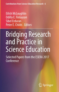 Eilish McLoughlin, Odilla E. Finlayson, Sibel Erduran, Peter E. Childs — Bridging Research and Practice in Science Education: Selected Papers from the ESERA 2017 Conference