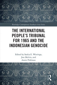 Saskia E. Wieringa (editor), Jess Melvin (editor), Annie Pohlman (editor) — The International People’s Tribunal for 1965 and the Indonesian Genocide