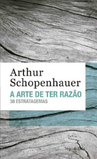 Arthur Schopenhauer — A arte de ter razão (Vozes de Bolso)