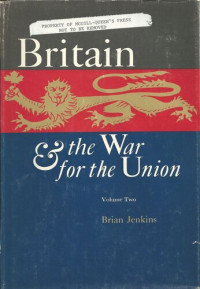 Brian Jenkins — Britain and the War for the Union: Volume 2