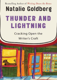 Natalie Goldberg — Thunder and Lightning: Cracking Open the Writer's Craft