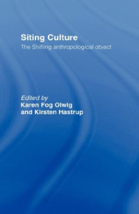 Karen Fog Olwig, Kirsten Hastrup — Siting Culture: The Shifting Anthropological Object
