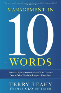 Terry Leahy — Management in Ten Words: Practical Advice from the Man Who Created One of the World's Largest Retailers