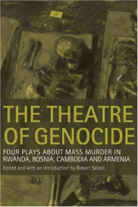 Robert Skloot — The Theatre of Genocide: Four Plays about Mass Murder in Rwanda, Bosnia, Cambodia, and Armenia