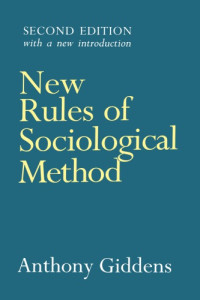 Anthony Giddens — New Rules of Sociological Method: A Positive Critique of Interpretative Sociologies