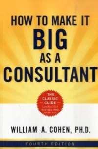William A. Cohen — How to Make it Big as a Consultant