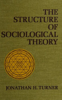 Jonathan H. Turner — The Structure of Sociological Theory
