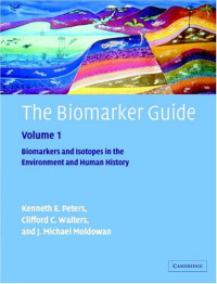 K. E. Peters, C. C. Walters, J. M. Moldowan — The Biomarker Guide, Volume 1: Biomarkers and Isotopes in the Environment and Human History