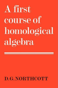 Douglas Geoffrey Northcott — A First Course of Homological Algebra