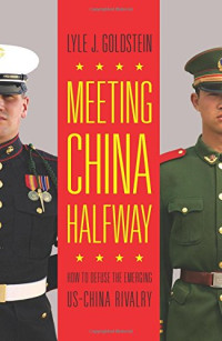Lyle Goldstein — Meeting China Halfway: How to Defuse the Emerging US-China Rivalry