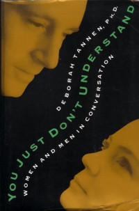 Deborah Tannen — You Just Don’t Understand: Women and Men in Conversation