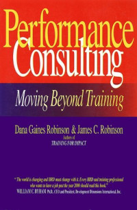 Dana Gaines Robinson, James C Robinson — Performance Consulting - Moving Beyond Training