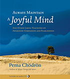 Chodron, Pema — Always maintain a joyful mind : and other lojong teachings on awakening compassion and fearlessness