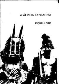 Michel Leiris — A África Fantasma