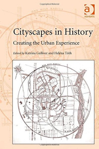 Katrina Gulliver, Helena Toth — Cityscapes in History: Creating the Urban Experience