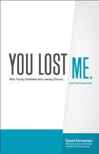 David Kinnaman, Aly Hawkins — You Lost Me: Why Young Christians Are Leaving Church...and Rethinking Faith