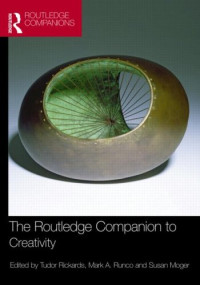 Tudor Rickards, Mark A. Runco, Susan Moger (Editors) — The Routledge Companion to Creativity (Routledge Companions)