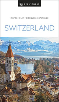 DK Eyewitness — DK Eyewitness Switzerland (Travel Guide)
