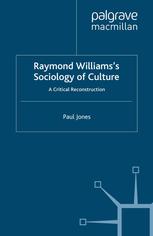 Paul Jones (auth.) — Raymond Williams’s Sociology of Culture: A Critical Reconstruction