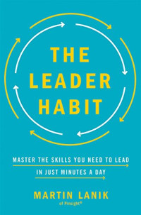 Martin LANIK — The Leader Habit: Master the Skills You Need to Lead-in Just Minutes a Day