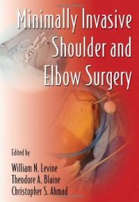 William N. Levine, Theodore A. Blaine, Christopher S. Ahmad — Minimally Invasive Shoulder and Elbow Surgery