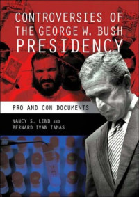 Nancy S. Lind, Bernard I. Tamas — Controversies of the George W. Bush Presidency: Pro and Con Documents