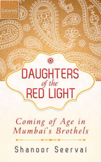 Seervai, Shanoor — Daughters of the Red Light: Coming of Age in Mumbai's Brothels (2015)