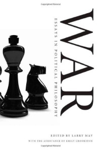 Emily Crookston, Larry May — War: Essays in Political Philosophy