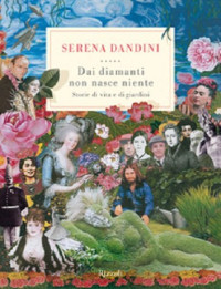 Serena Dandini — Dai diamanti non nasce niente. Storie di vita e di giardini