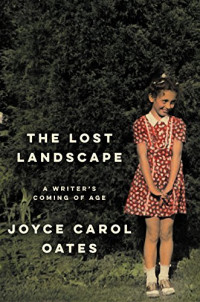 Joyce Carol Oates — The Lost Landscape: A Writer’s Coming of Age
