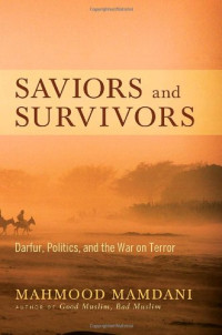 Mahmood Mamdani — Saviors and Survivors: Darfur, Politics, and the War on Terror