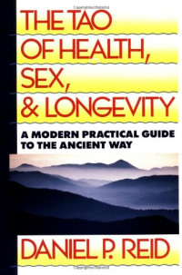 Daniel Reid — The Tao of Health, Sex, and Longevity: A Modern Practical Guide to the Ancient Way